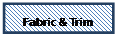 Text Box: Fabric & Trim